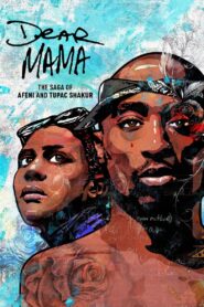 Dear Mama: The Saga of Afeni and Tupac Shakur